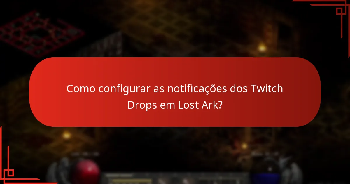 Como configurar as notificações dos Twitch Drops em Lost Ark?