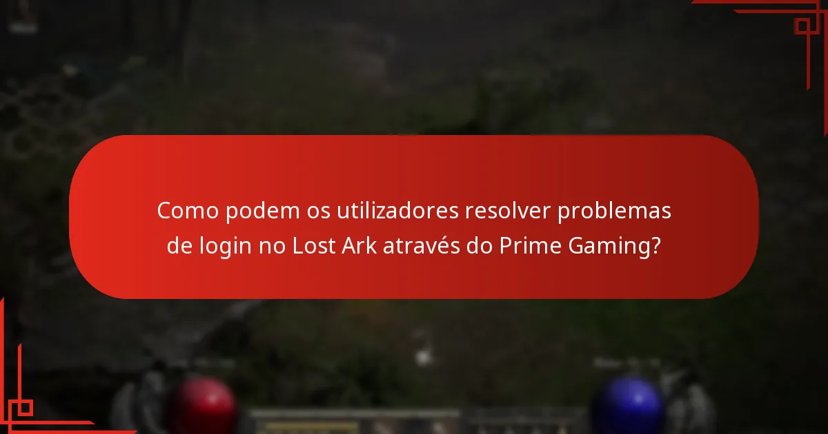 Que problemas podem surgir durante o login no Lost Ark através do Prime Gaming?