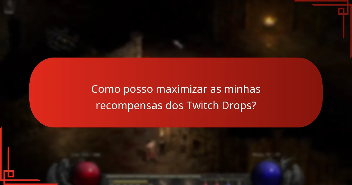 Como posso maximizar as minhas recompensas dos Twitch Drops?