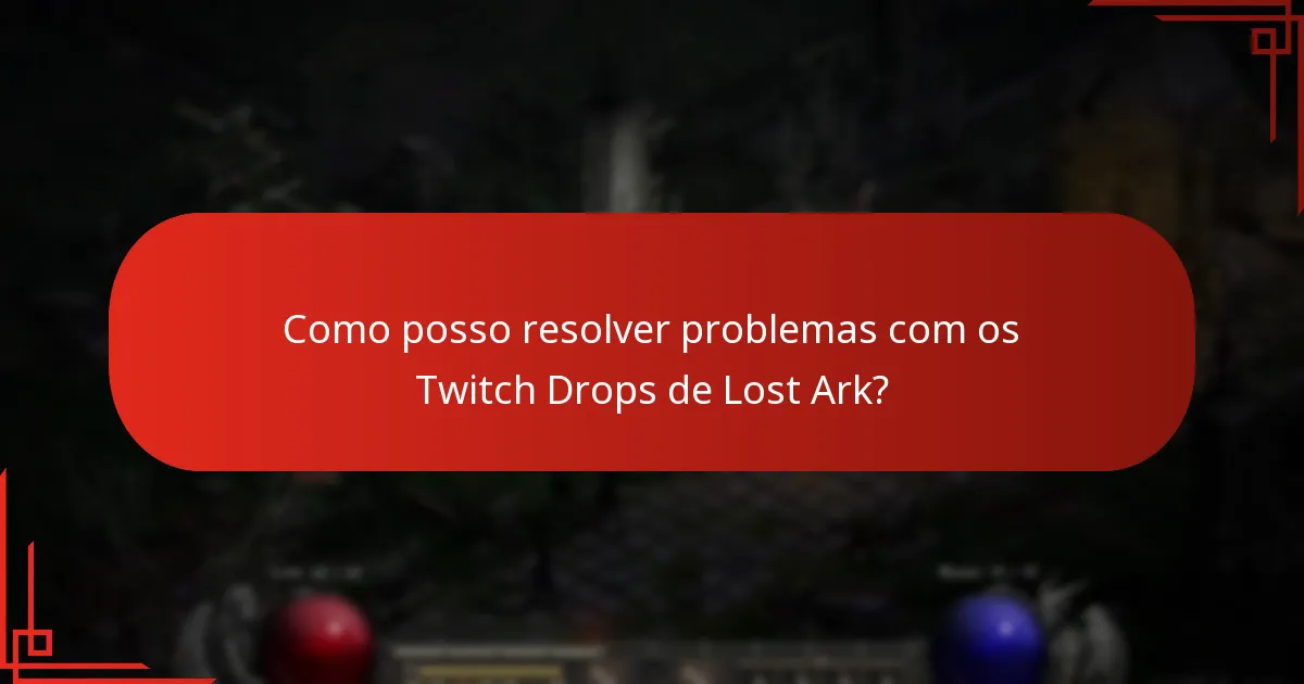 Como posso resolver problemas com os Twitch Drops de Lost Ark?