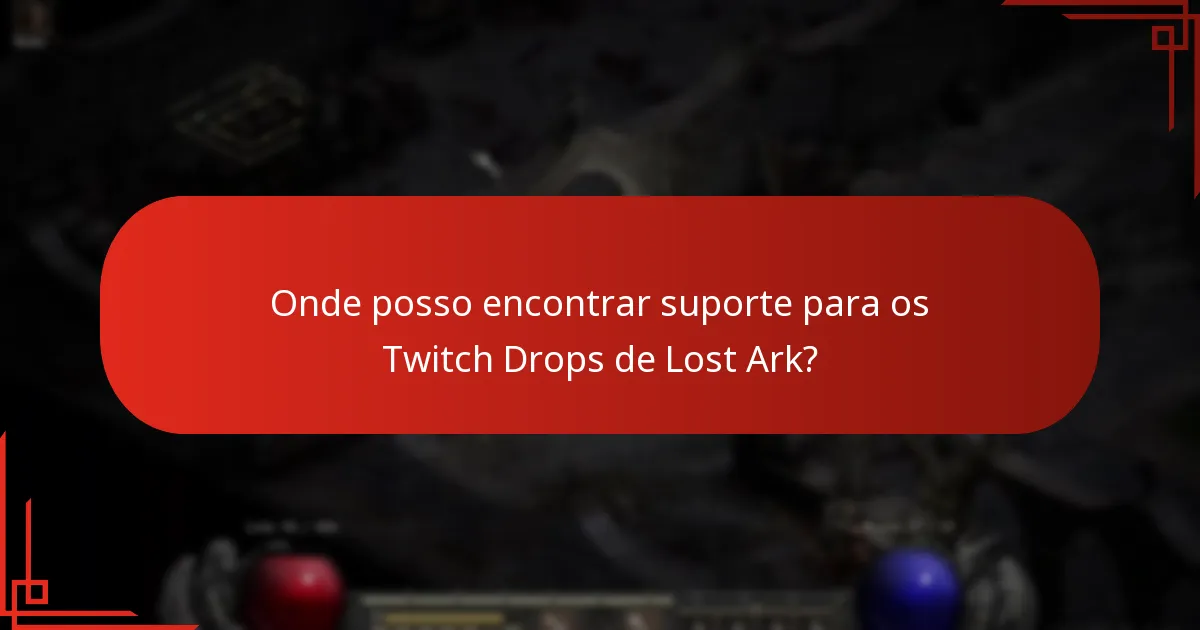 Onde posso encontrar suporte para os Twitch Drops de Lost Ark?