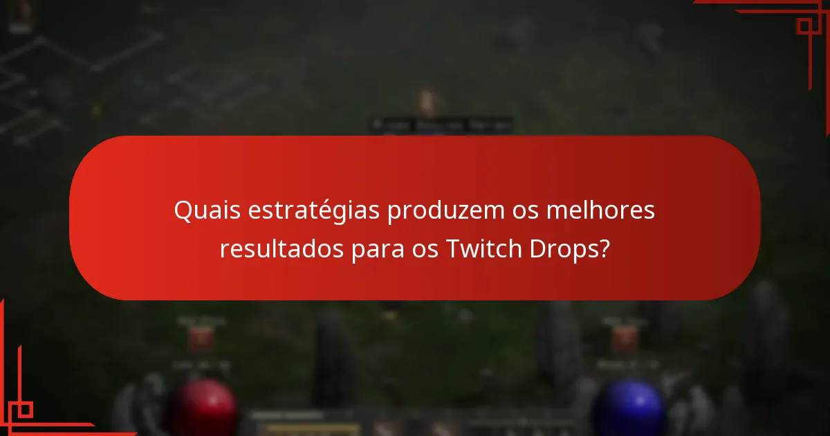 Quais estratégias produzem os melhores resultados para os Twitch Drops?