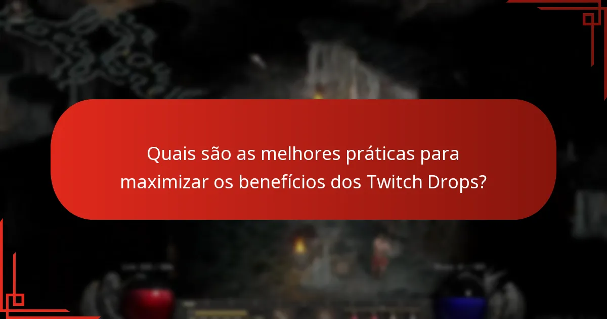 Quais são as melhores práticas para maximizar os benefícios dos Twitch Drops?