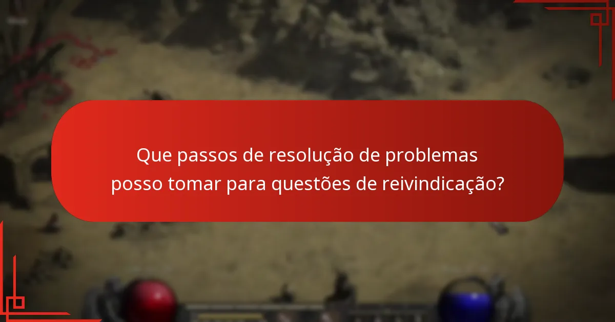 Que passos de resolução de problemas posso tomar para questões de reivindicação?